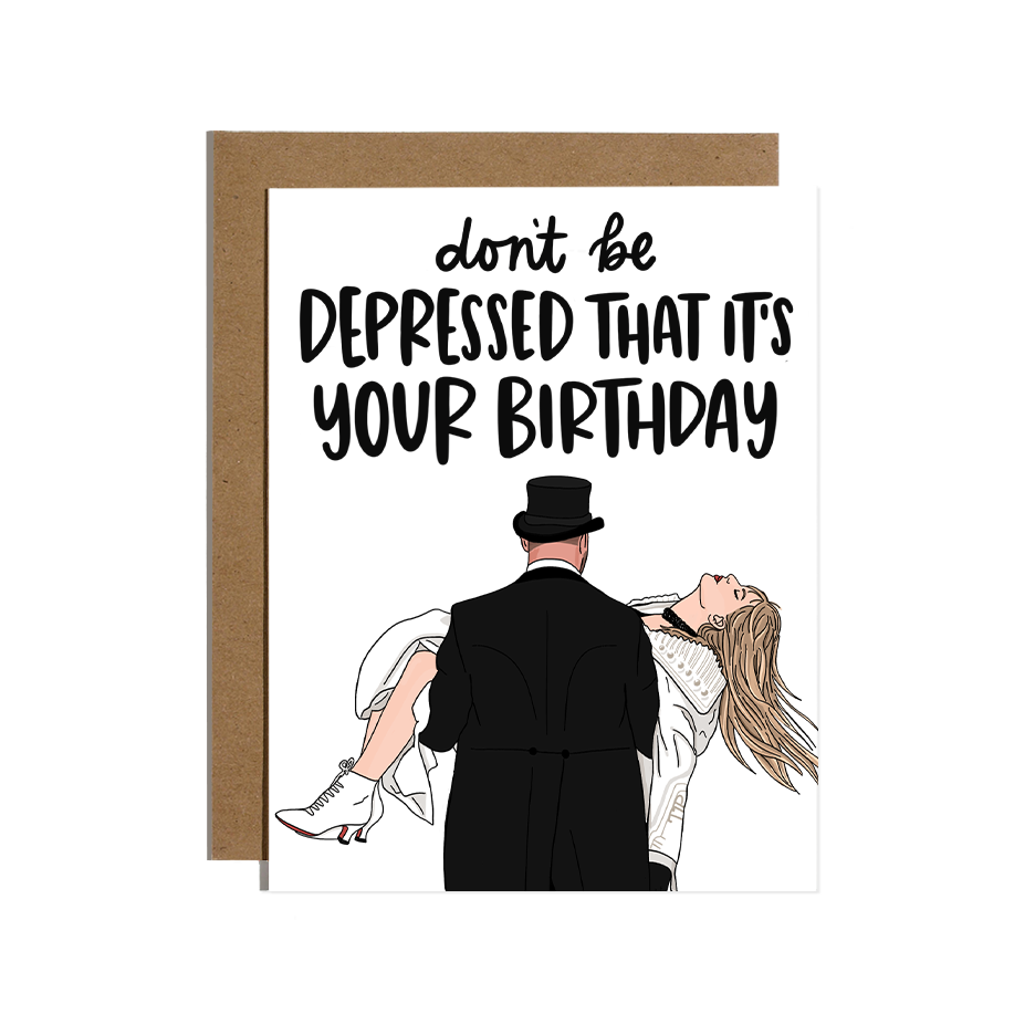 Don't Be Depressed Birthday Card