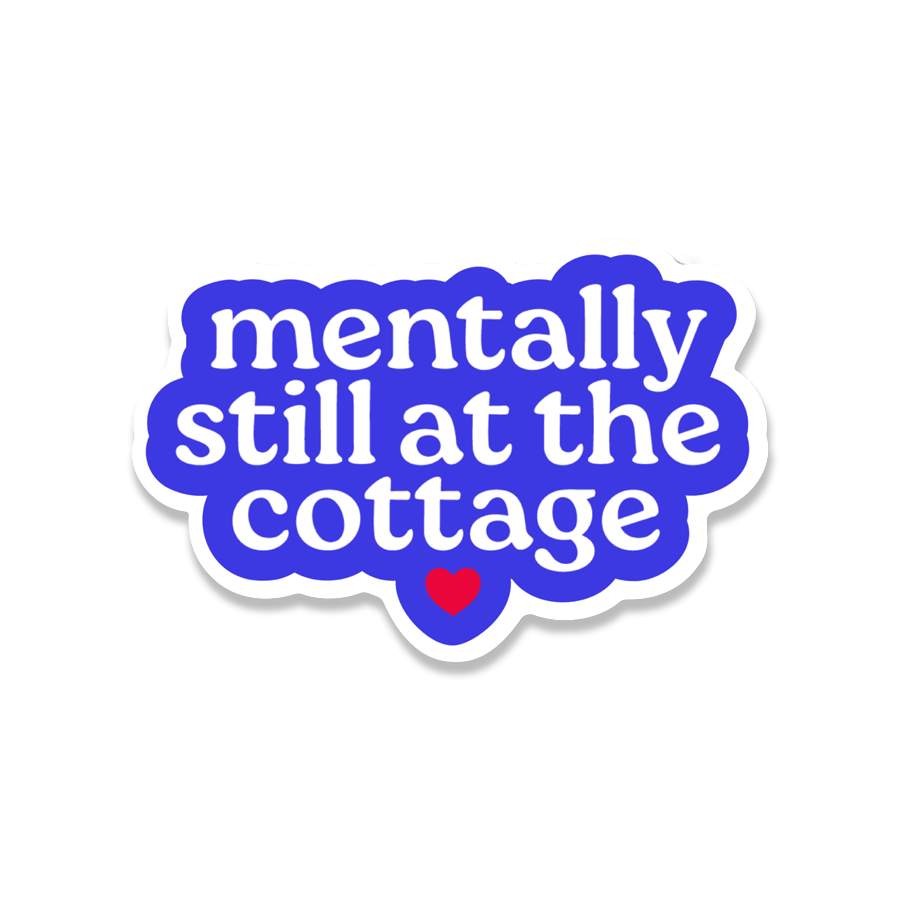 Mentally Still At The Cottage Sticker