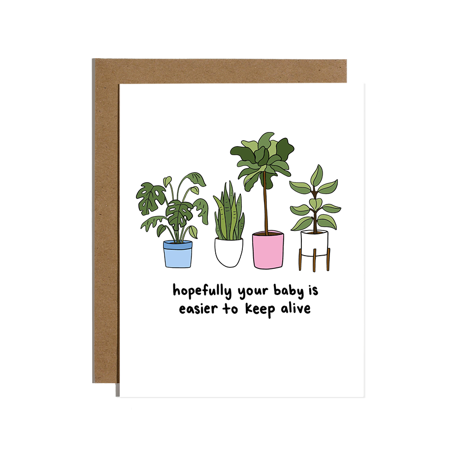 Baby Is Easier to Keep Alive Than Plants Card
