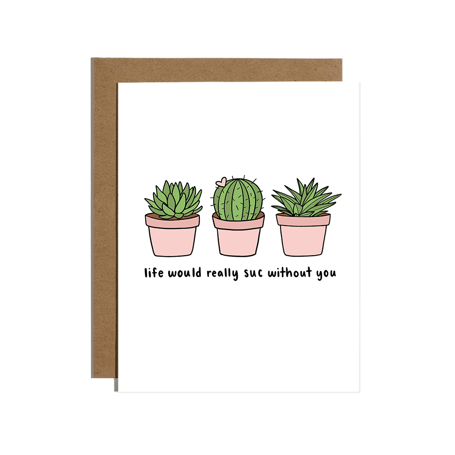 succulent card Life Would Suc Without You Love Card – Brittany Paige