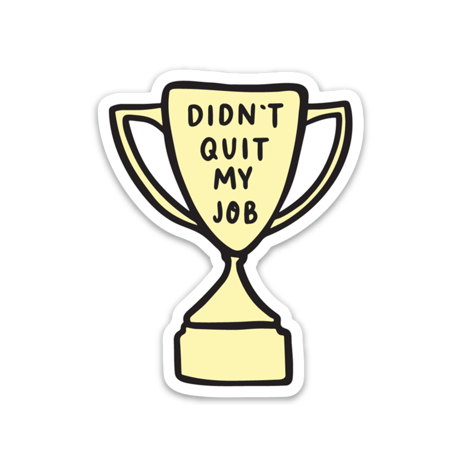Didn't Quit My Job Trophy Sticker