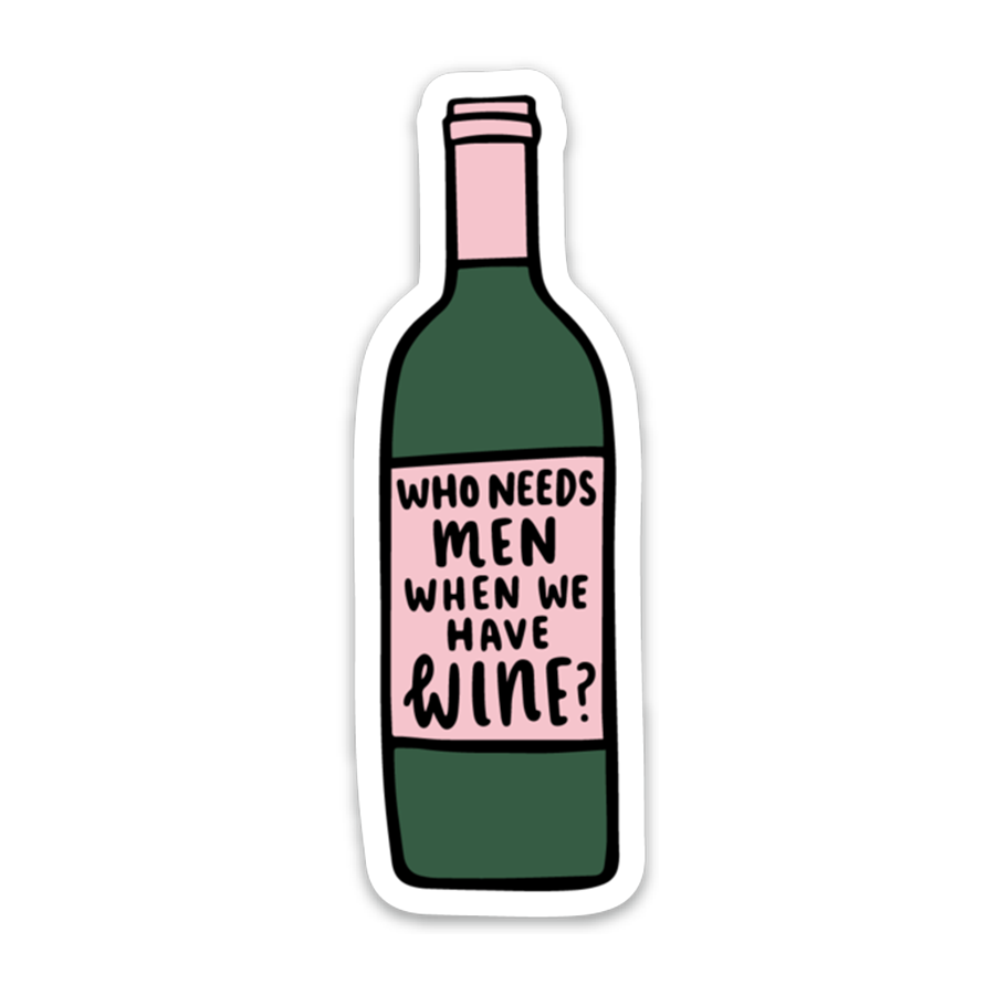 Who Needs Men When We Have Wine Sticker
