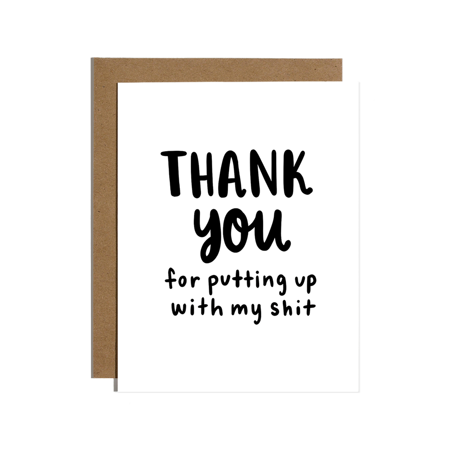 Thanks For Putting Up With My Shit Card