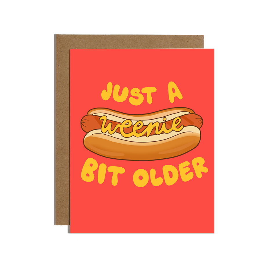 Just A Weenie Bit Older Birthday Card