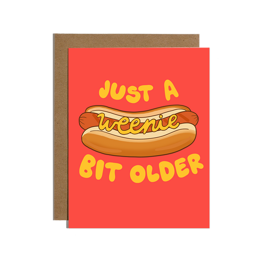 Just A Weenie Bit Older Birthday Card