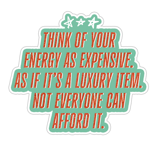 Your Energy is Expensive Luxury Item Quote Sticker