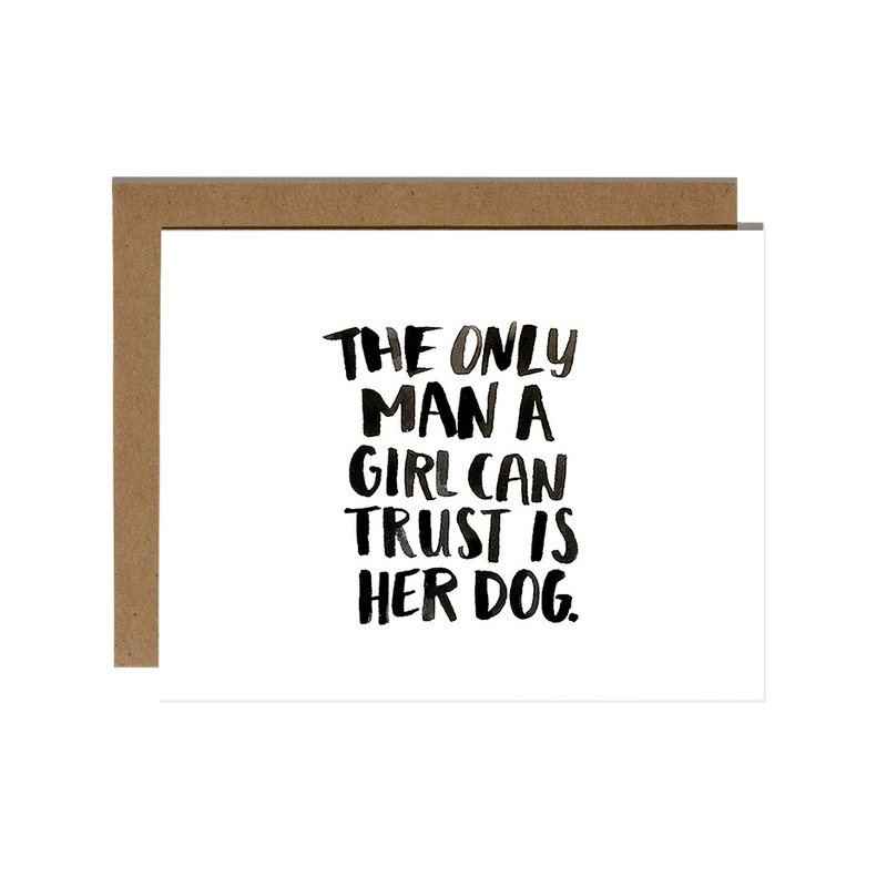 Only Man A Girl Can Trust Is Her Dog Card