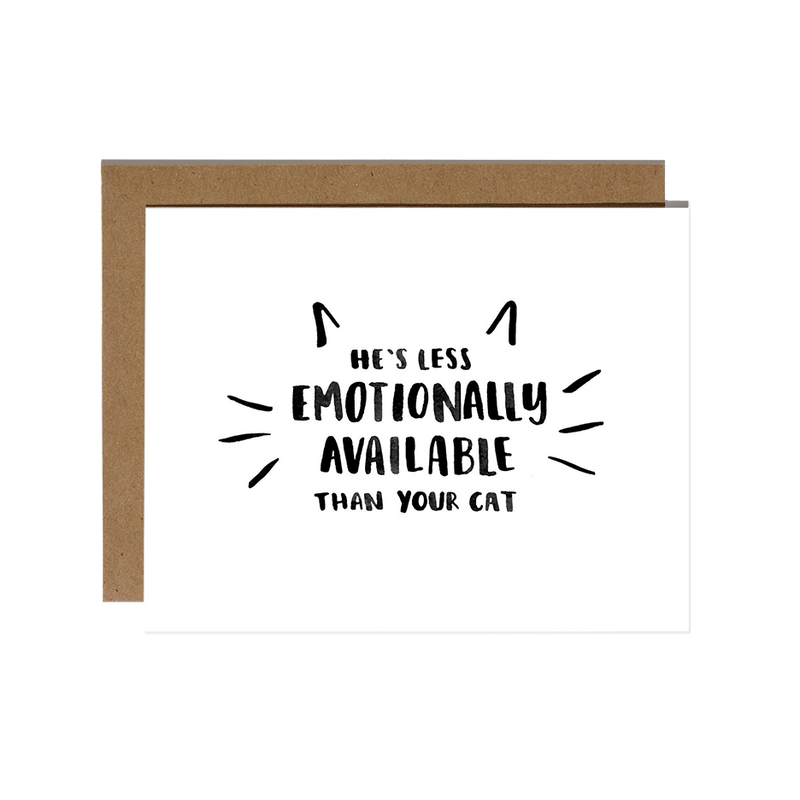 Less Emotionally Available Than Your Cat Card