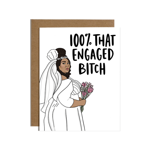 100% That Engaged Bitch Card