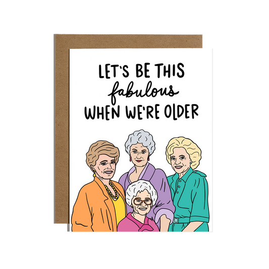 Let's Be This Fabulous When We're Older Birthday Card