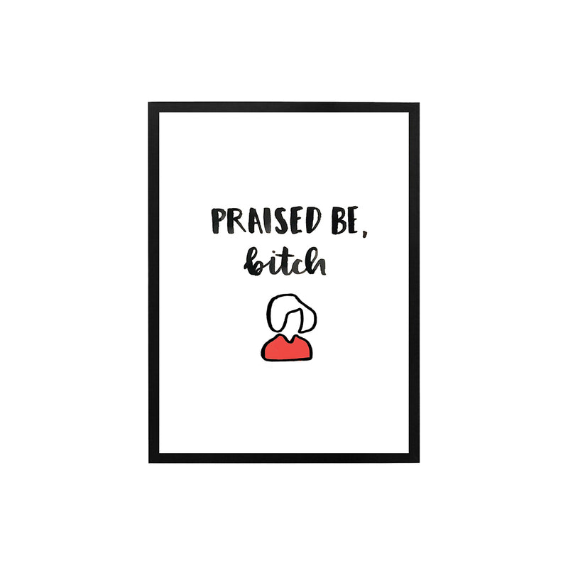 Praised Be Bitch Print