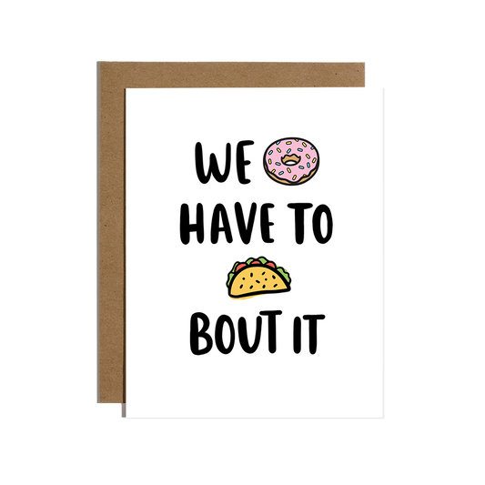 We Donut Have To Taco Bout It Card