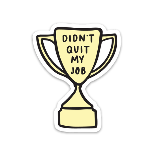 Didn't Quit My Job Trophy Sticker