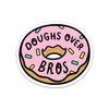 Doughs Over Bros Sticker