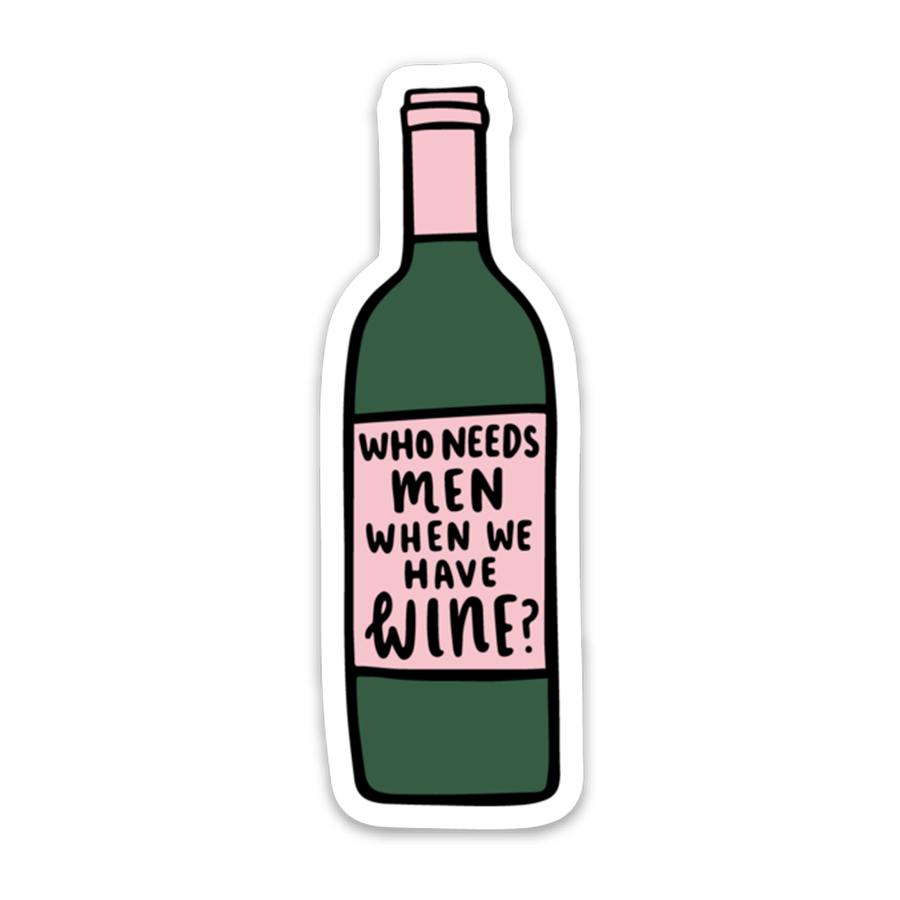 Who Needs Men When We Have Wine? Sticker