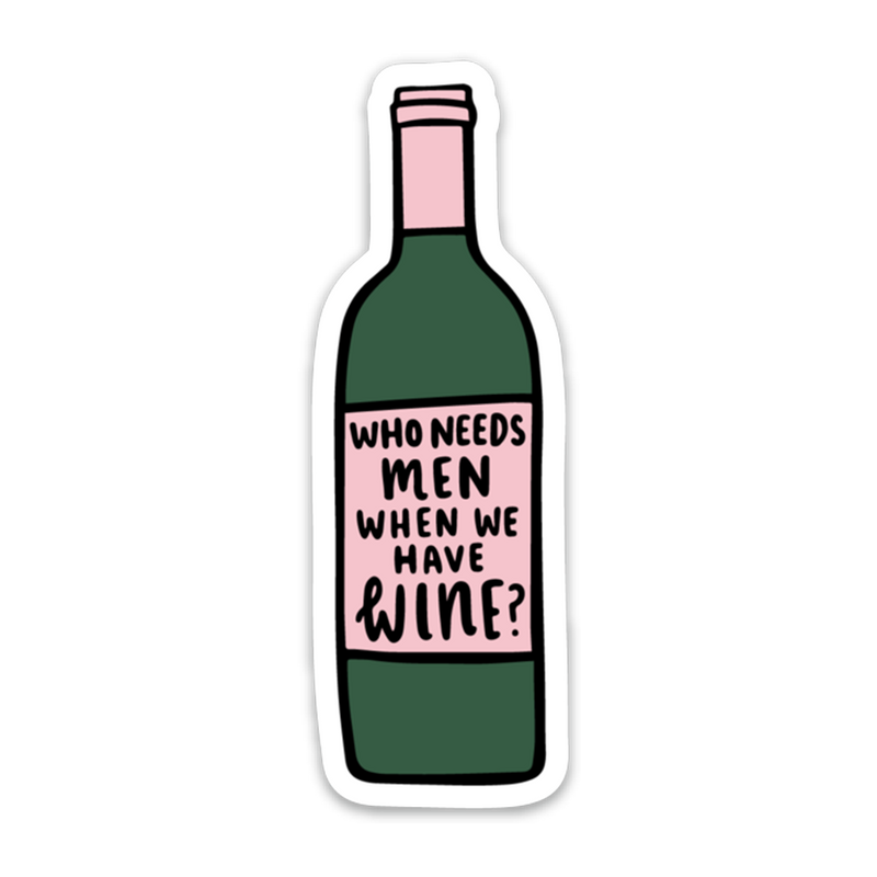 Who Needs Men When We Have Wine? Sticker