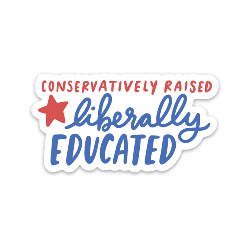 Conservatively Raised Liberally Educated Sticker