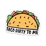 Taco Dirty To Me Sticker