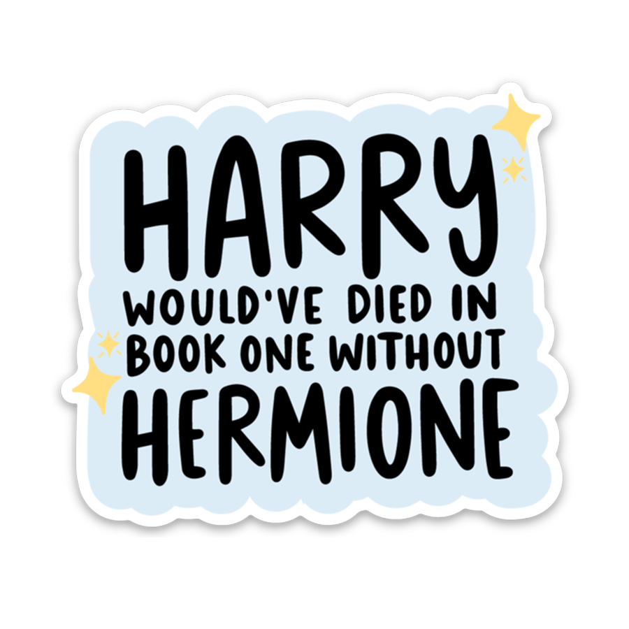 Harry Would've Died Without Hermione Sticker