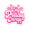Big Pussy Energy Sticker
